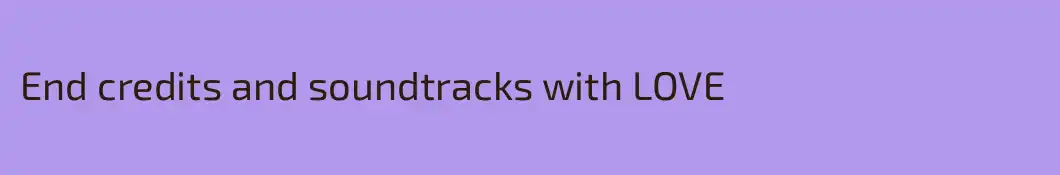 End credits and soundtracks with LOVE